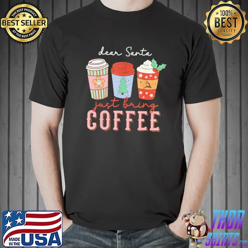 Dear santa just bring coffee vintage christmas classic shirt