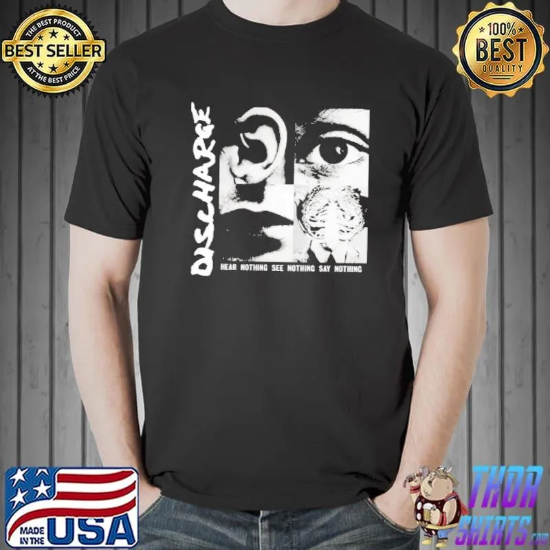Dislharge hear nothing see nothing say nothing trending classic shirt