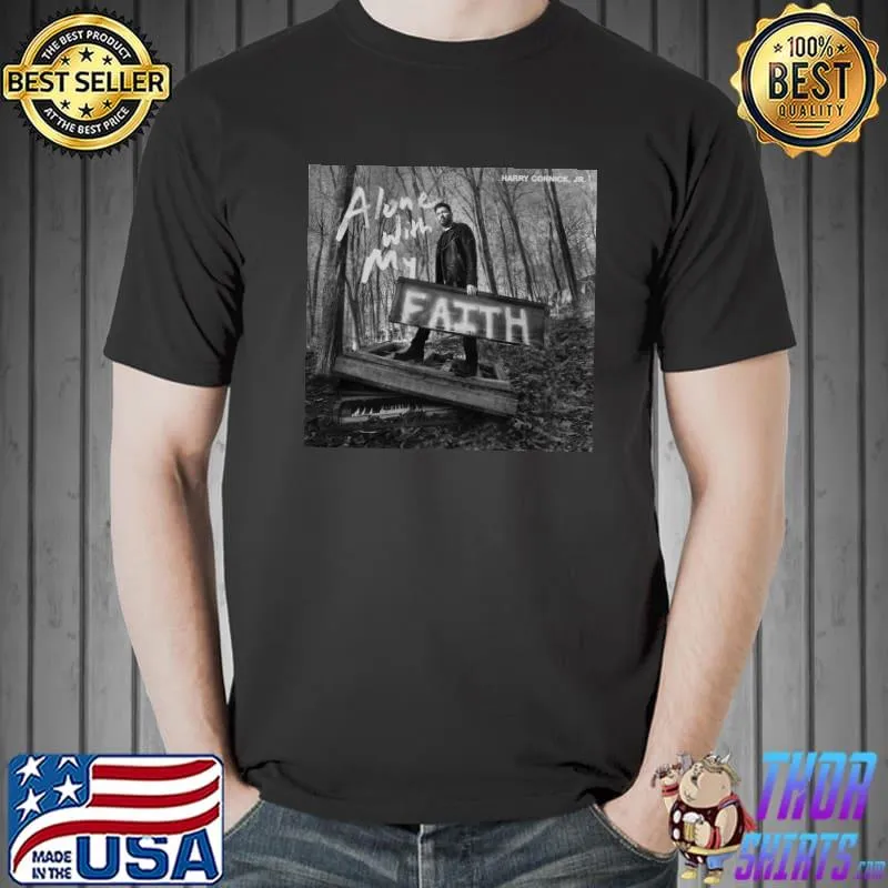 Dobolon alone with my faith Harry connick jr shirt