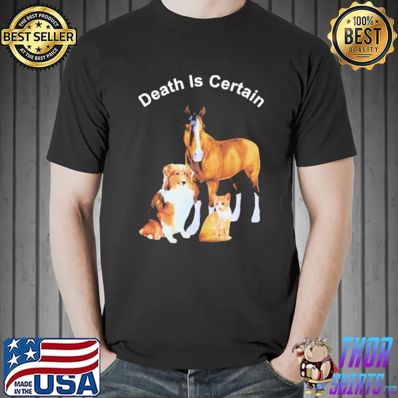 Dog cat horse death is certain shirt