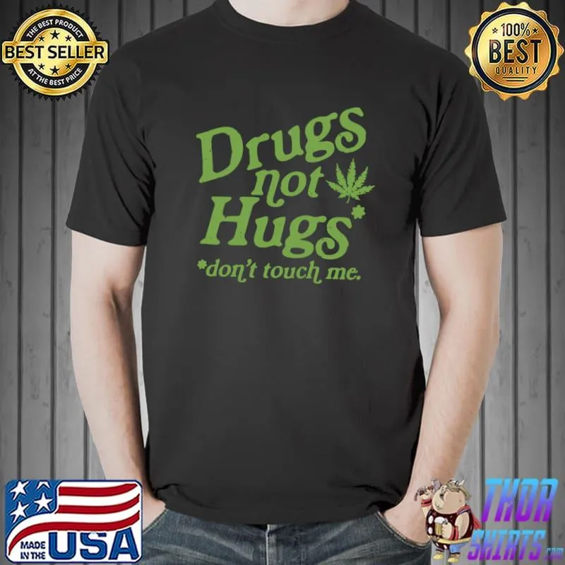 Drugs Not Hugs Don't Touch Me Cannabis Christmas Vibes T-Shirt
