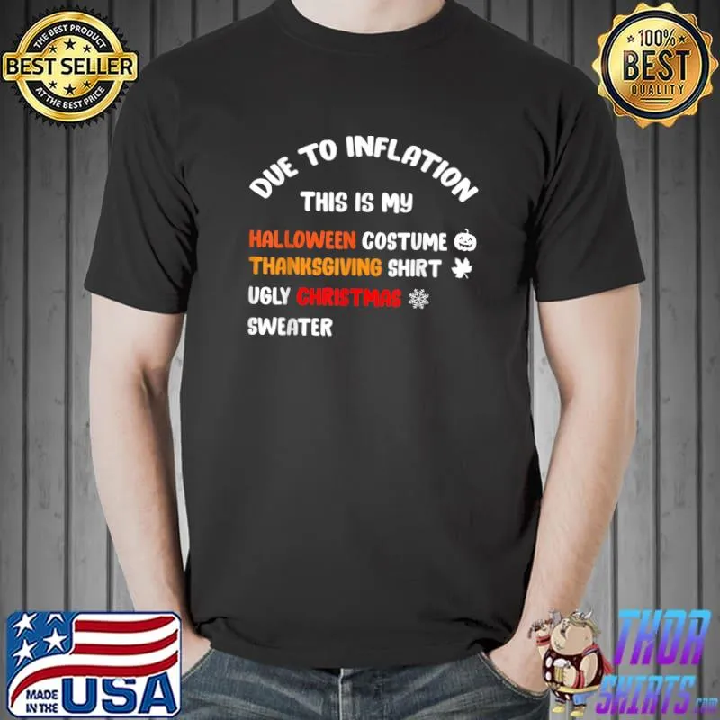 Due To Inflation This Is My Halloween Thanksgiving Christmas T-Shirt