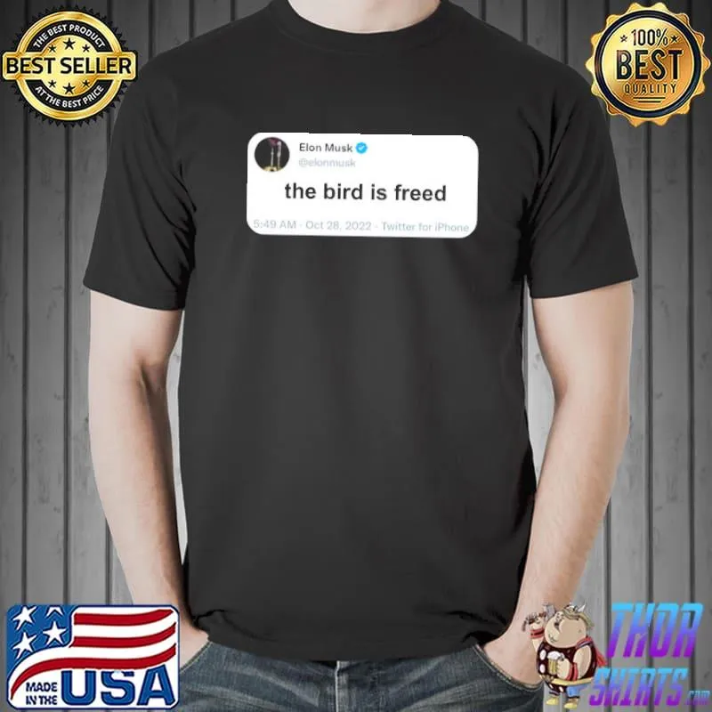 Elon musk tweeted the bird is freed shirt