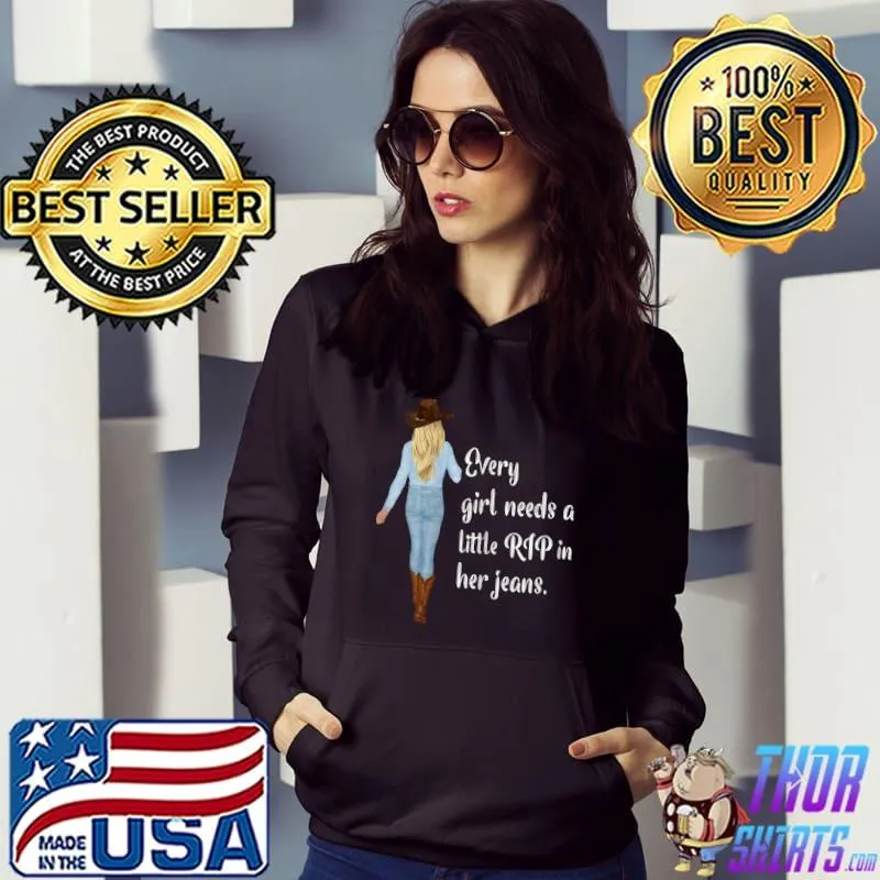 Every Girl Needs A Little Rip In Her Jeans Cowgirl T-Shirt Hoodie