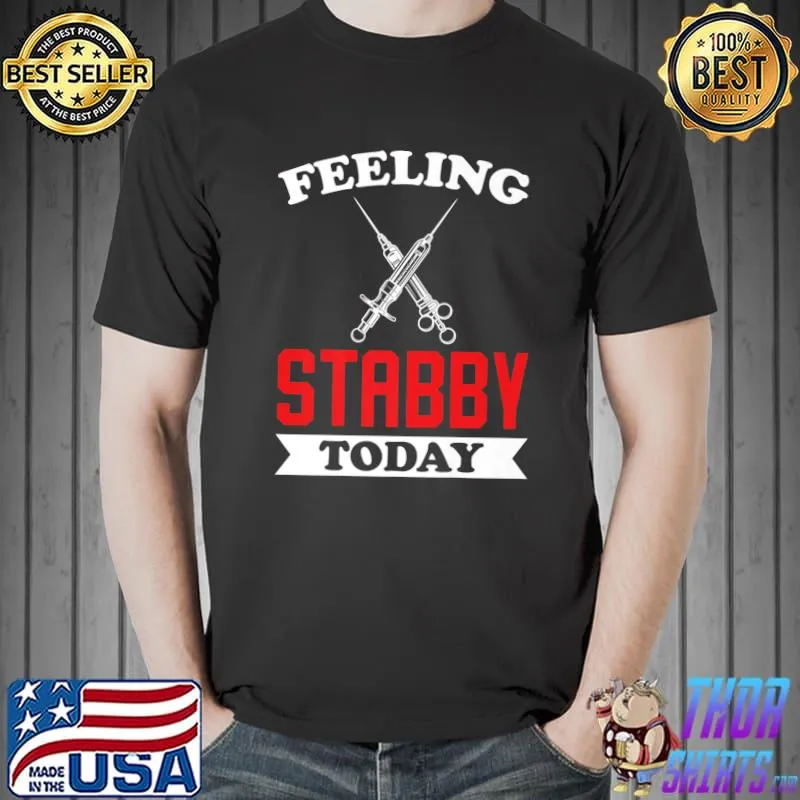 Feeling Stabby Today Phlebotomy Technician Today For Phlebotomists Nurse Veni T-Shirt