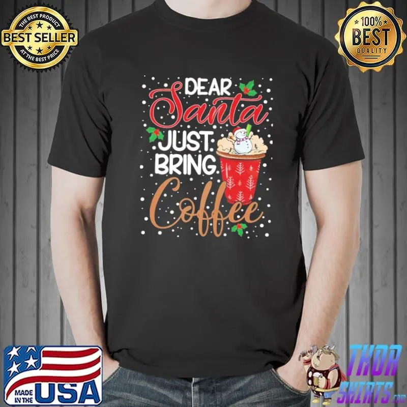 For coffee lovers dear santa just bring coffee xmas classic shirt