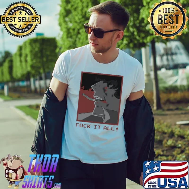 Fuck it all graphic spike spiegel cowboy bebop classic shirt