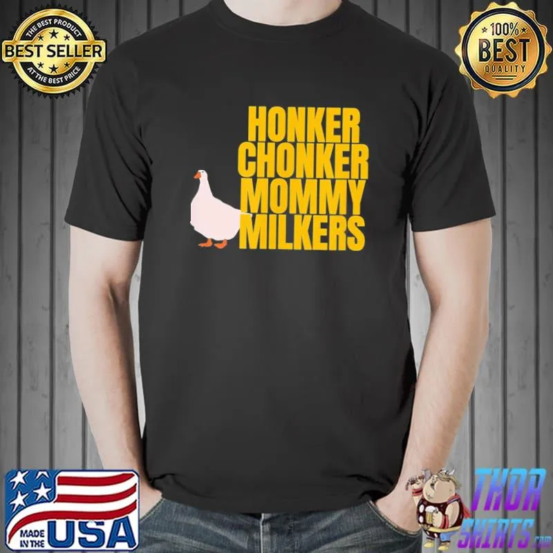 Funny big tiddy chonker goose milkies meme mommy milkers shirt