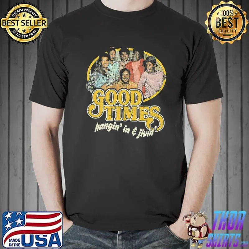 Good times hangin' in and livin shirt