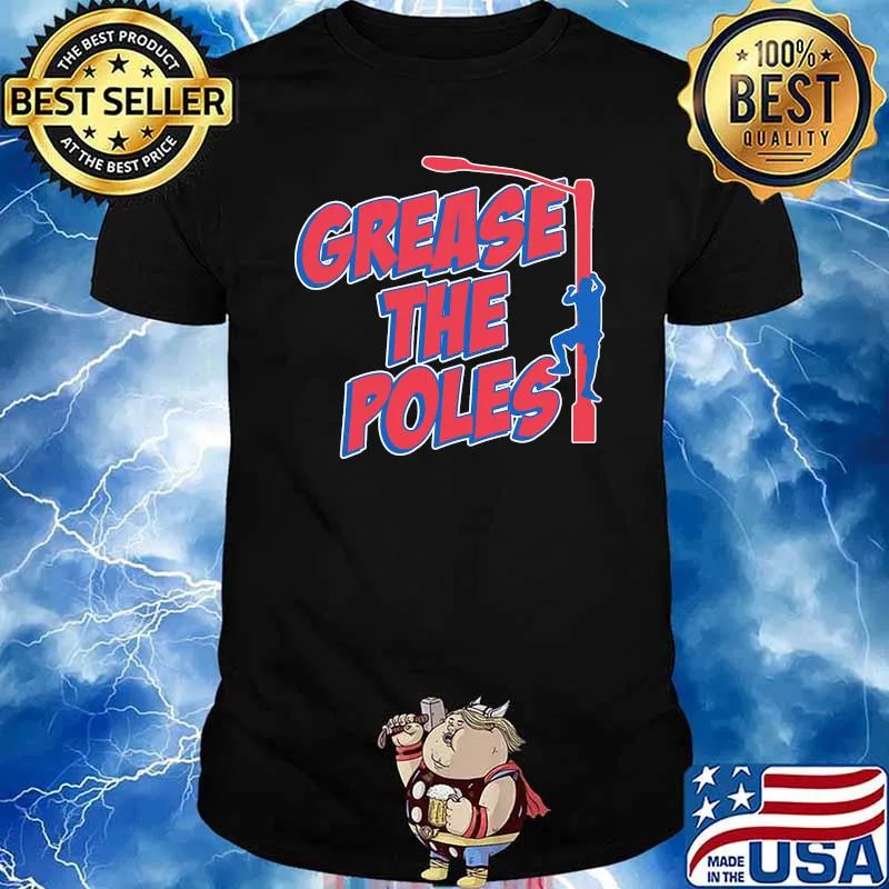 Grease The Poles Shirt
