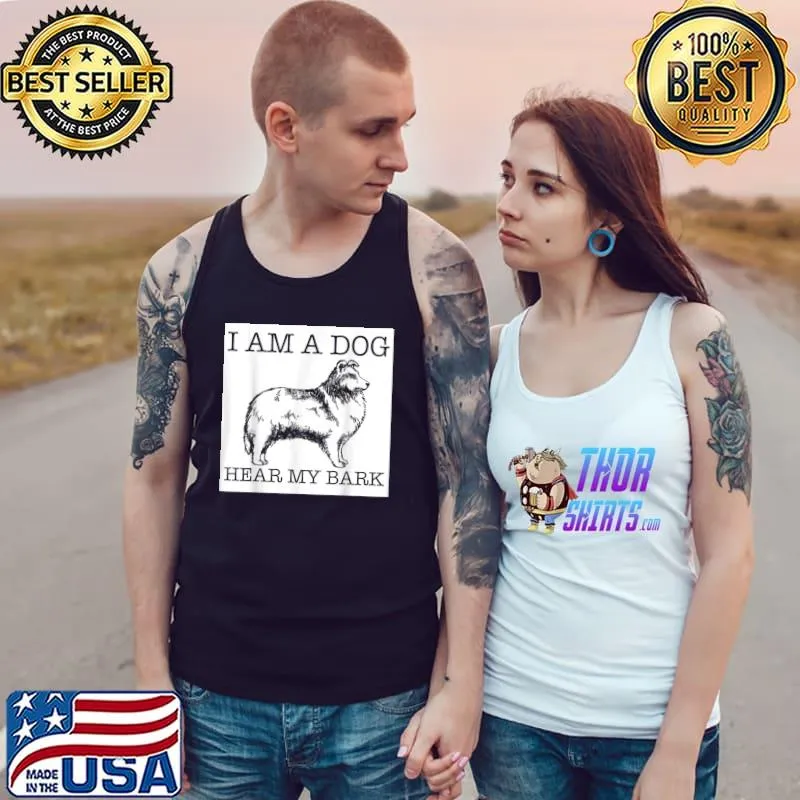 I am a dog hear my bark shetland sheepdog dog lover gift T-Shirt Tank Top