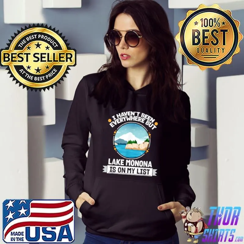 I Haven't Been Everywhere But Lake Monona Is On My List Hiking Camping Hiker Camper T-Shirt Hoodie