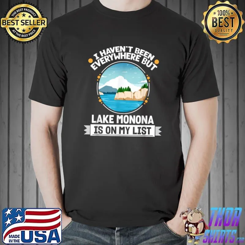 I Haven't Been Everywhere But Lake Monona Is On My List Hiking Camping Hiker Camper T-Shirt