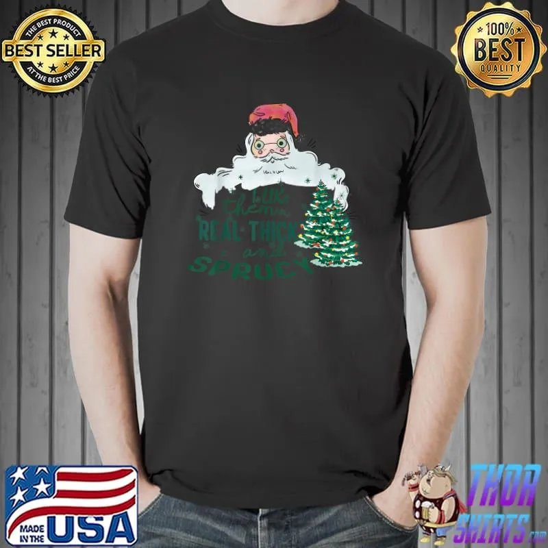 I Like Them Real Thick & Sprucey Women Santa X-mas Tree T-Shirt