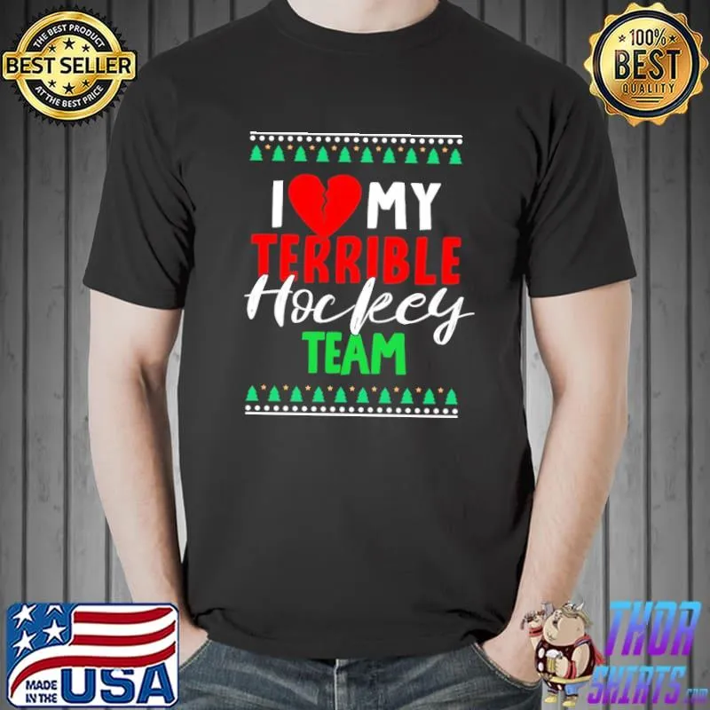 I love my terrible hockey team christmas shirt