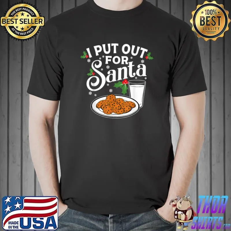 I Put Out For Santa Christmas Cookies And Milk T-Shirt