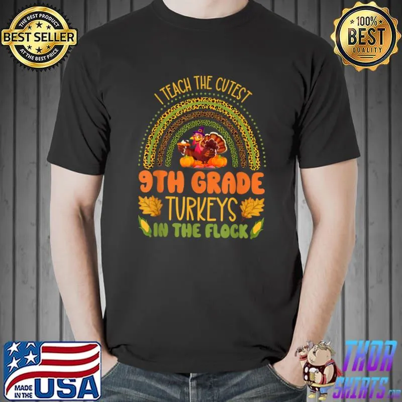 I Teach The Cutest Turkeys 9th Grade Thanksgiving Rainbow Leopard Pumpkins Autumn Fall T-Shirt