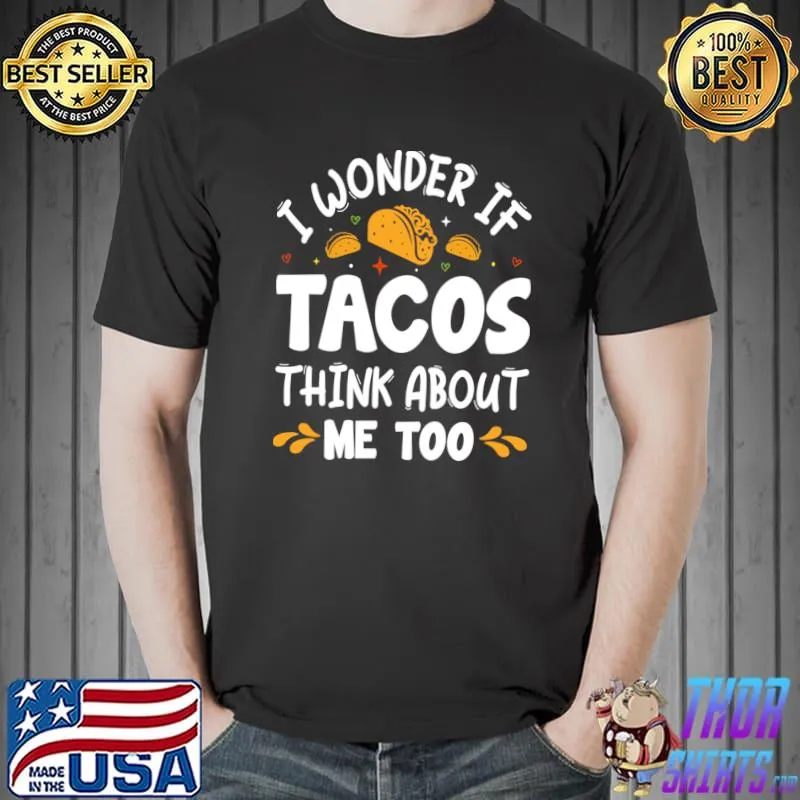 I Wonder If Tacos Think About Me Too T-Shirt