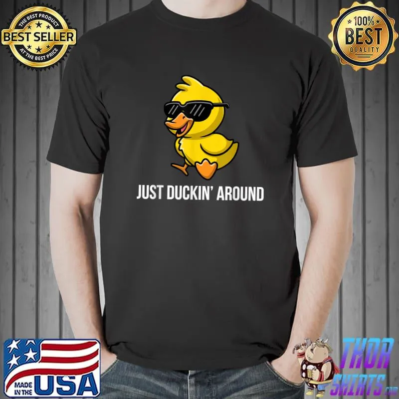 Just Duckin Around With Sunglasses Duck Gag Humor Cute Duckling T-Shirt