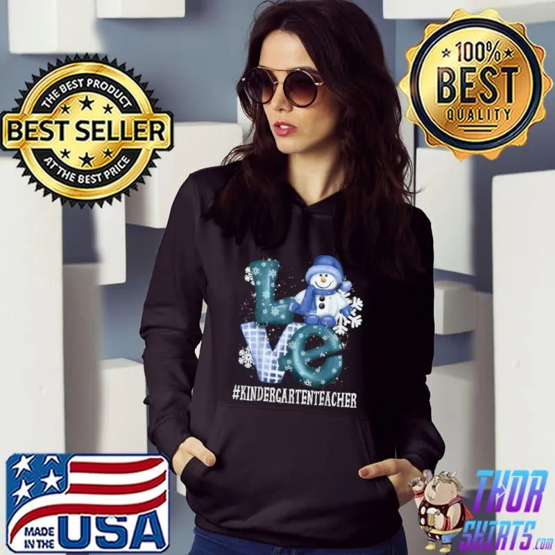 Kindergarten Teacher Love Snowman Winter Season Christmas T-Shirt Hoodie