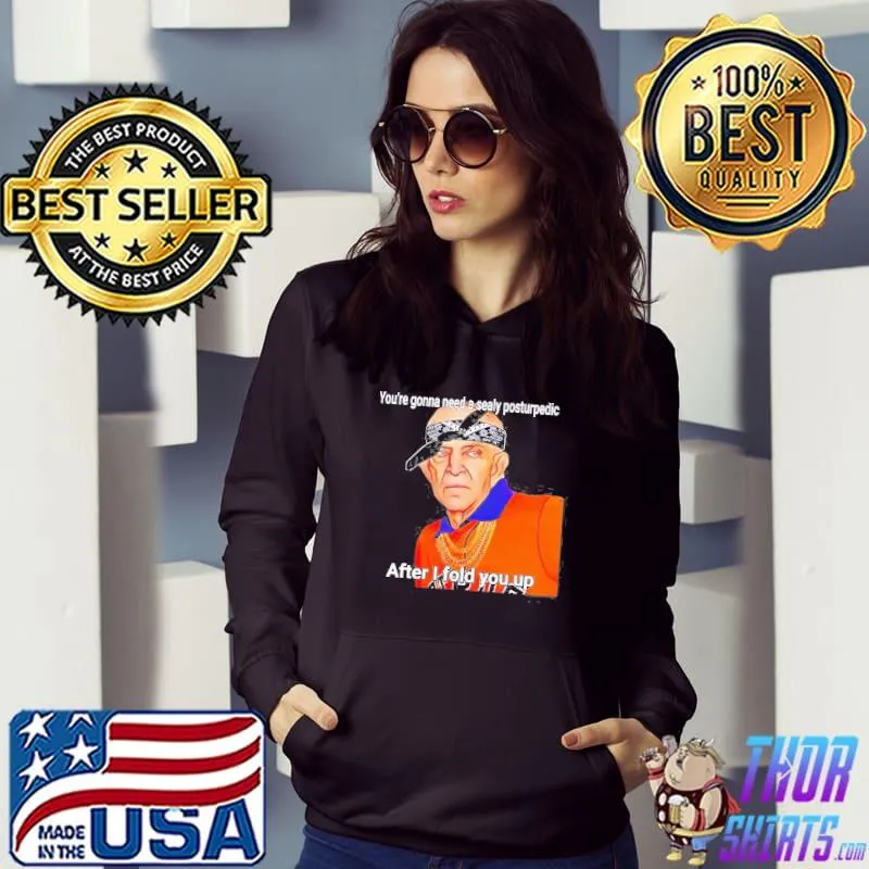 Mattress mack you're gonna need a sealy posturpedic after I fold you up classic s Hoodie