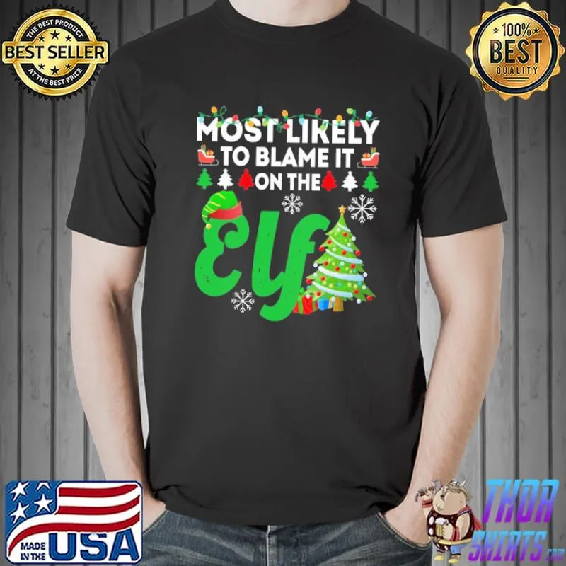 Most likely to blame it on the elf funny chirstmas family trending shirt