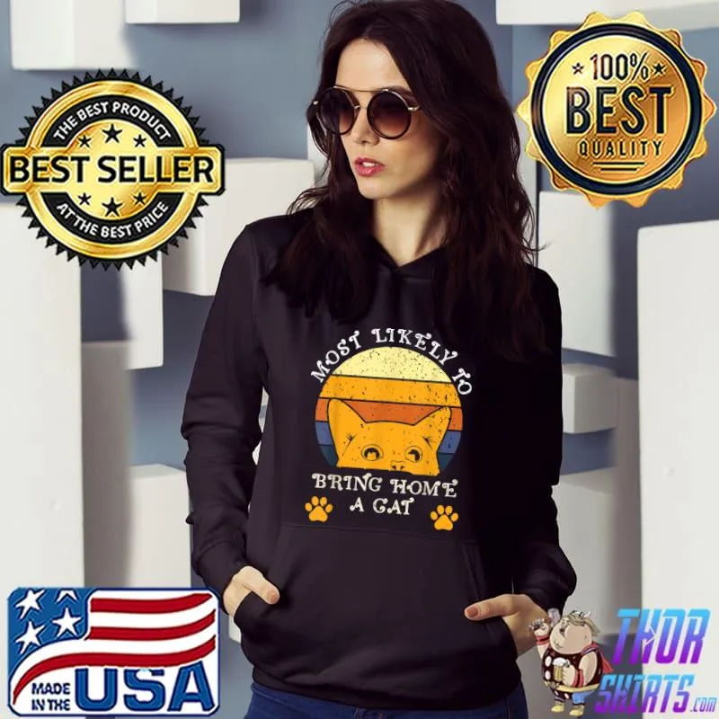 Most Likely To Bring Home A Cat Cute Cat Vintage Paw Cats T-Shirt Hoodie