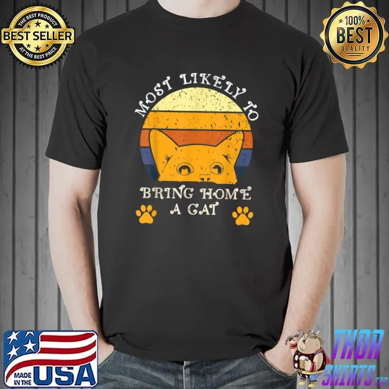 Most Likely To Bring Home A Cat Cute Cat Vintage Paw Cats T-Shirt