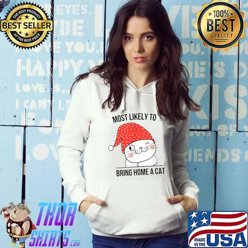 Most Likely to Bring Home A Cat, Lovely Cat Lovers Christmas T-Shirt Hoodie