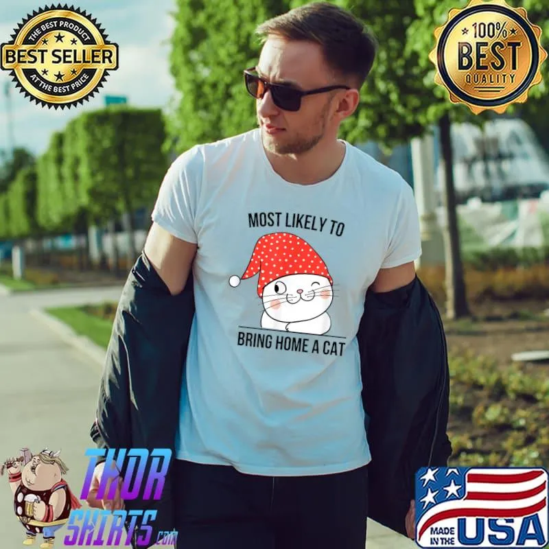 Most Likely to Bring Home A Cat, Lovely Cat Lovers Christmas T-Shirt