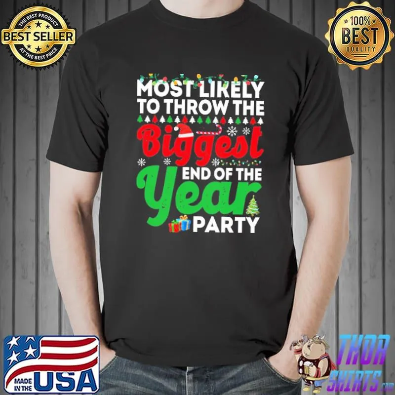 Most likely to throw the biggest end of the year party funny chirstmas family t shI trending shirt