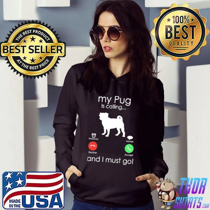My pug is calling and I must go trending s Hoodie