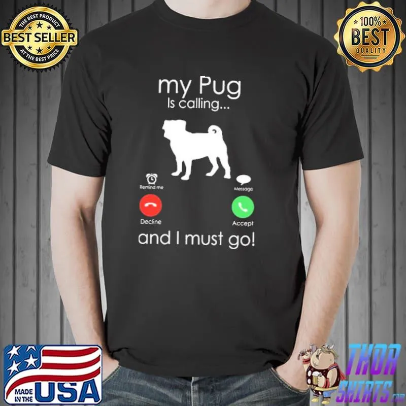 My pug is calling and I must go trending shirt