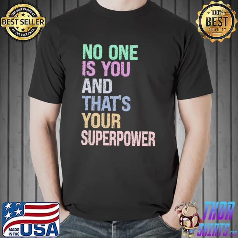 No one is you and that's your superpower classic shirt