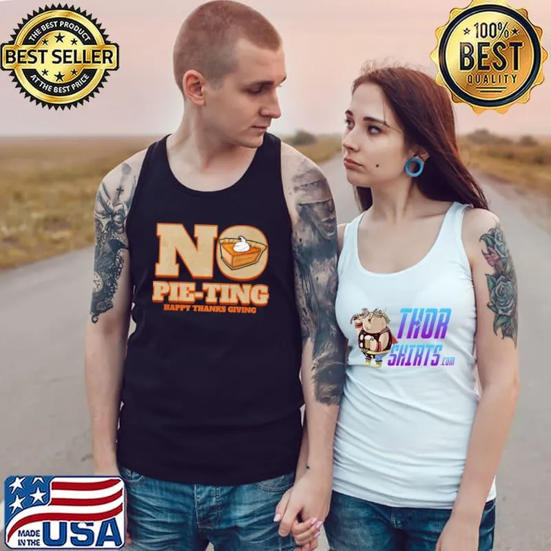 No Pie-Ting Happy Pumpkin Pie Thanks Giving Thanksgiving T-Shirt Tank Top