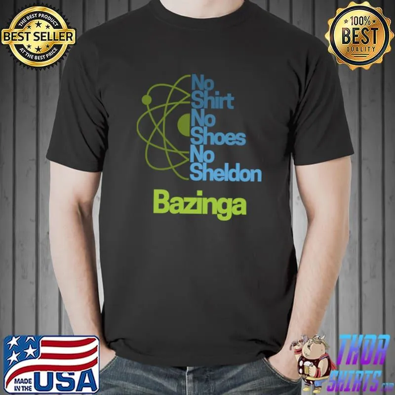 No Shirt No Shoes No Sheldon Bazinga T-Shirt