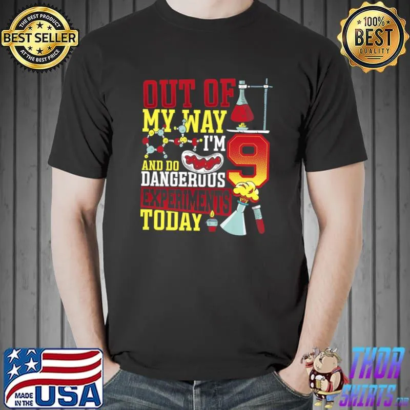 Out Of My Way I'm Dangerous Experimets 9 years Scientist T-Shirt