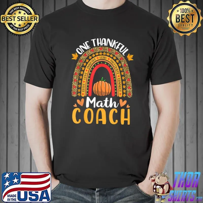 Pumpkins Rainbow Happy Thanksgiving One Thankful Math Coach T-Shirt
