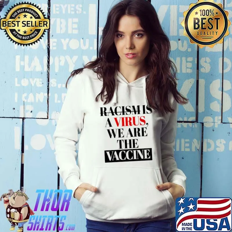 Racism is a virus we are the vaccine all lives matters s Hoodie