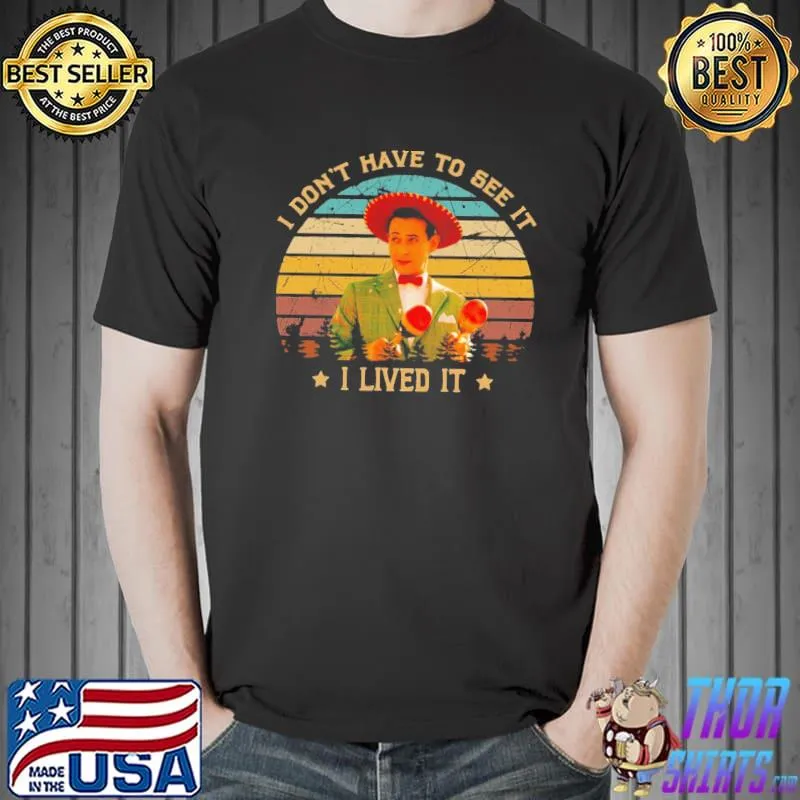 Retro pee wee's big adventure films I don't have to see it classic shirt