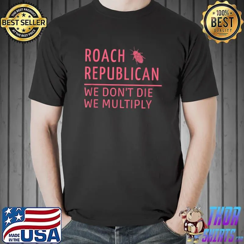 Roach Republican We Don't Die We Multiply Election T-Shirt