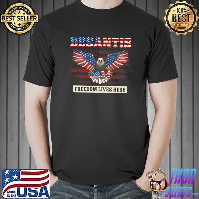 Ron Desantis Freedom Lives Here 2024 American Flag Bald Eagle T-Shirt
