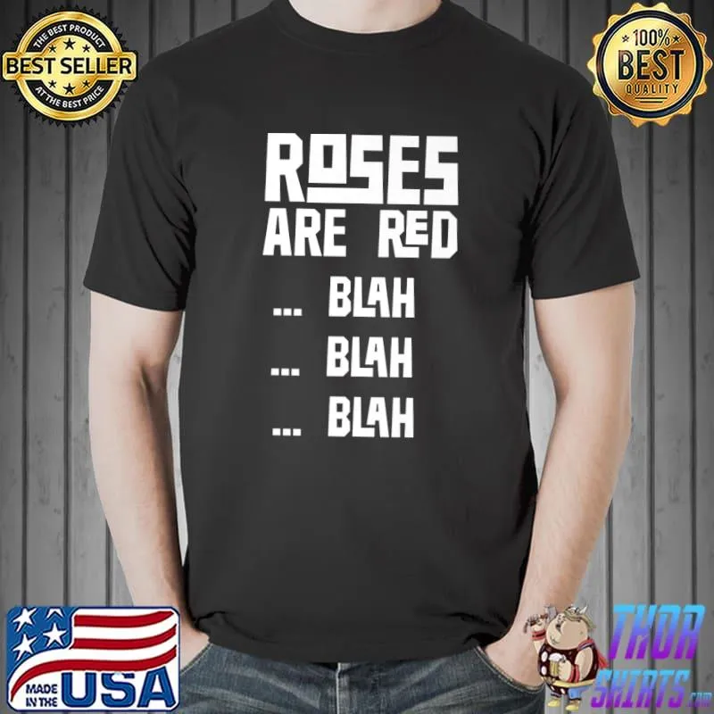 Roses Are Red Blah Blah Blah Valentines Valentine Anti T-Shirt