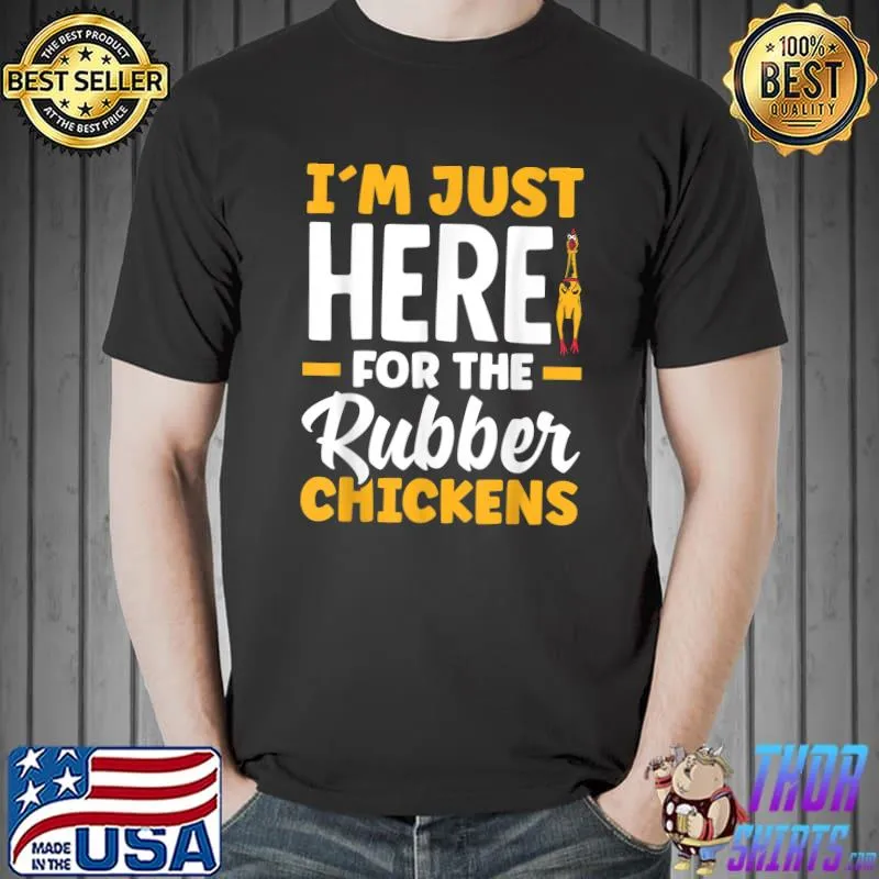 Rubber Chicken I´m Just Here For Rubber Chickens T-Shirt
