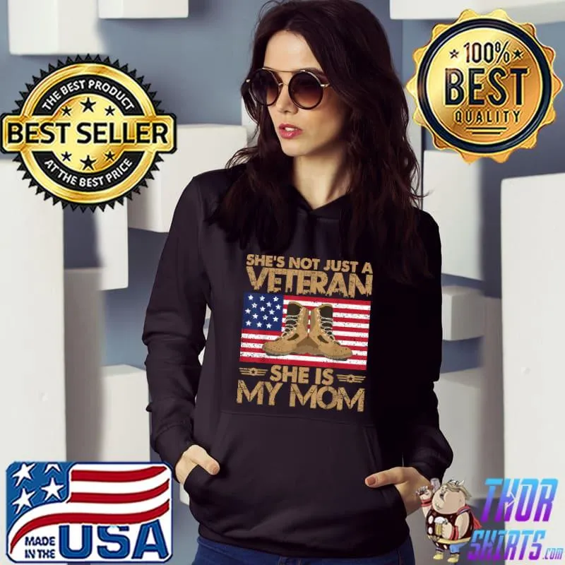 She's Not Just Veteran She Is My Mom Happy Veterans Day American Flag T-Shirt Hoodie