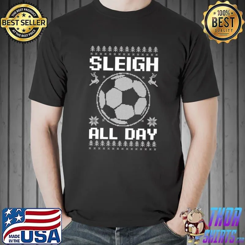 Sleigh All Day Design Christmas Soccer T-Shirt