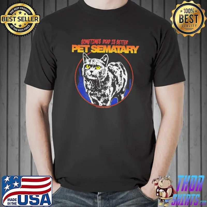 Sometimes dead is better pet sematary church the cat circle vintage retro shirt