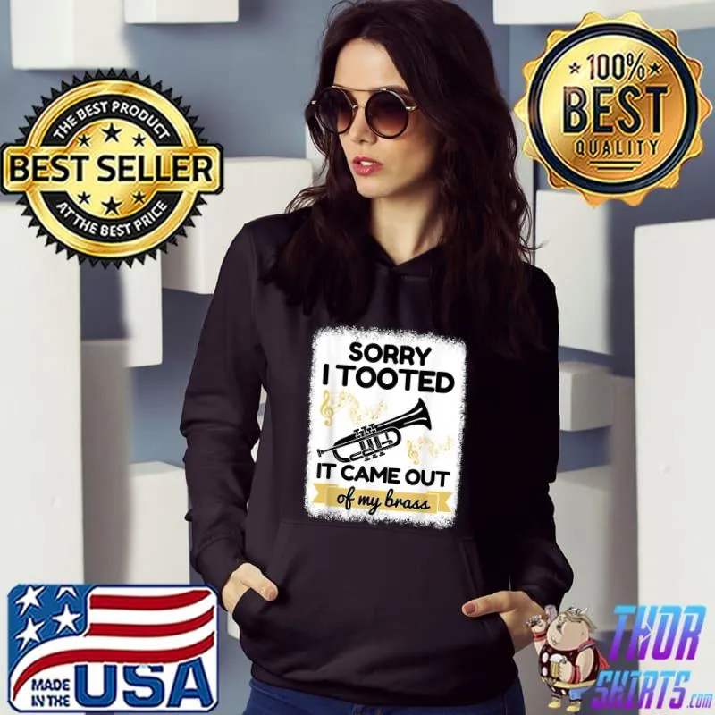 Sorry I Tooted It Came Out Of My Brass Jazz Band Trombone Music T-Shirt Hoodie