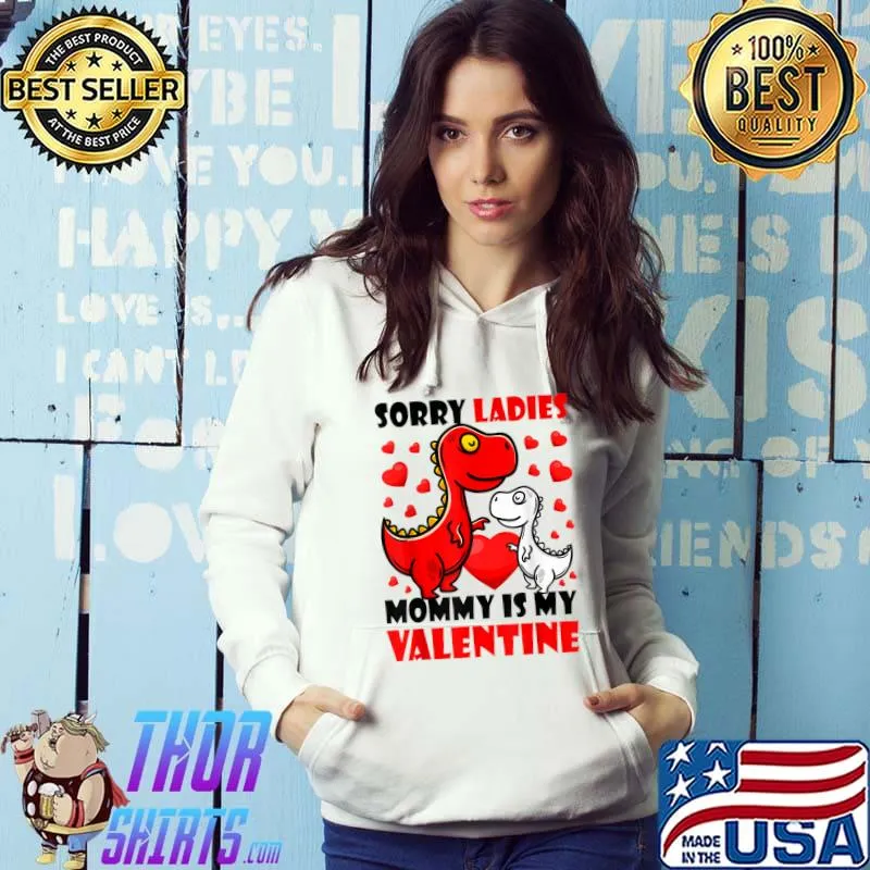 Sorry Ladies Mommy Is My Valentine Day Hearts Dinosaurs T-Shirt Hoodie