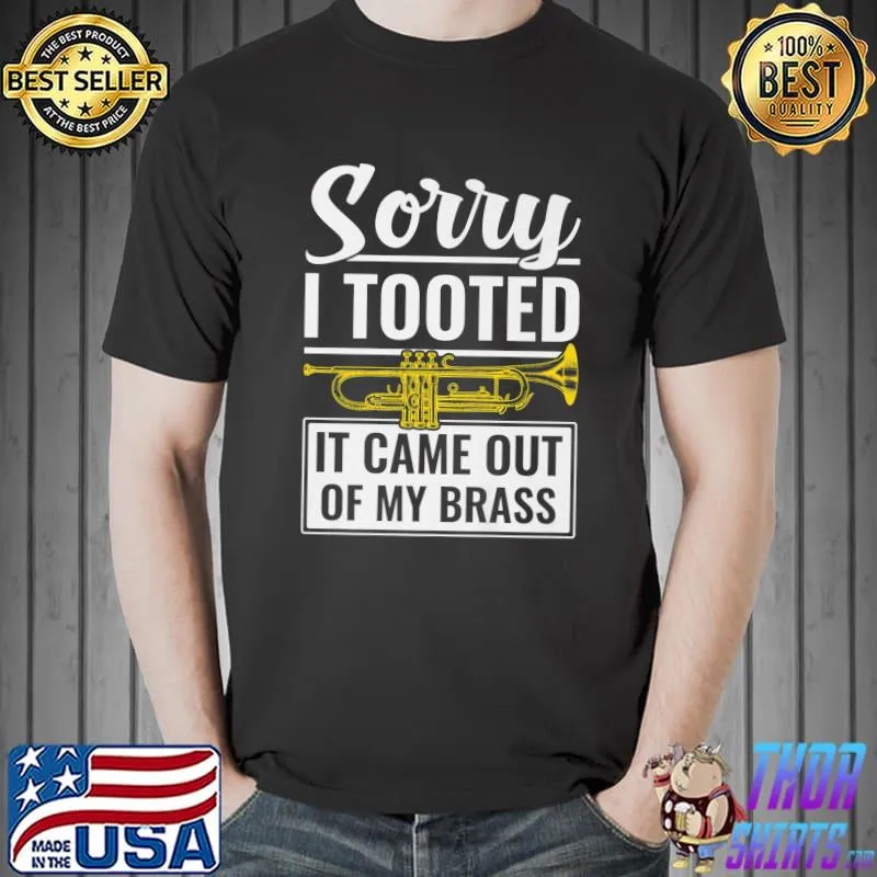 Sorry Tooted It Came Out My Brass Trumpet Player Trumpeter Jazz Band Trombone T-Shirt